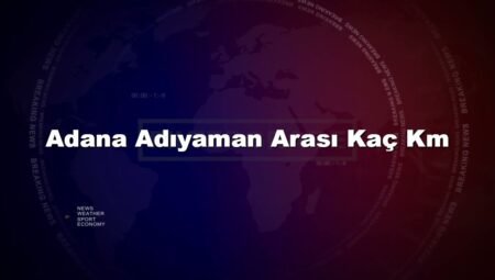 Adana Adıyaman Arası Kaç Km