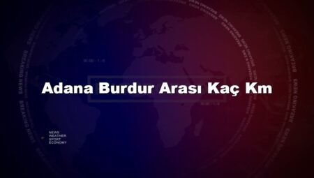 Adana Burdur Arası Kaç Km