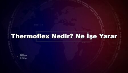 Thermoflex Nedir? Ne İşe Yarar